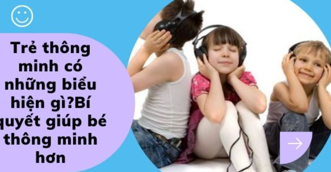 Biểu hiện của đứa trẻ thông minh, cha mẹ nên làm gì để giúp con thông minh hơn